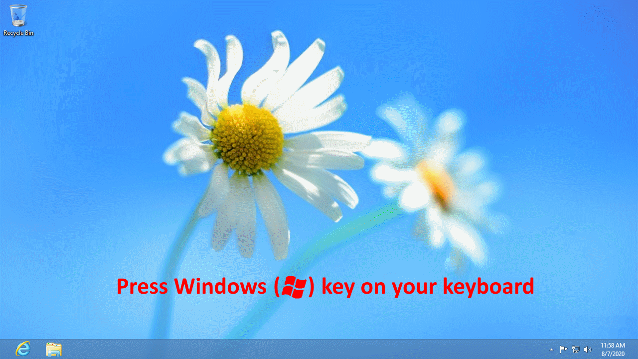 Press Windows key on your keyboard